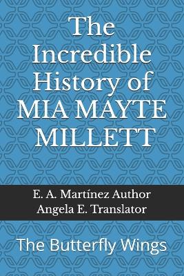 Book cover for The Incredible History of MIA MAYTE MILLETT