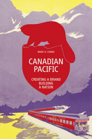 Cover of Canadian Pacific: Creating a Brand, Building a Nation