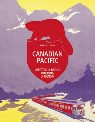 Book cover for Canadian Pacific: Creating a Brand, Building a Nation