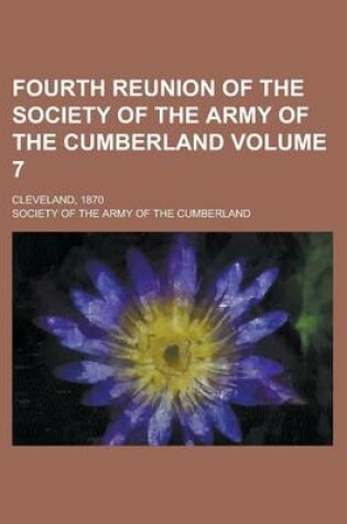 Cover of Fourth Reunion of the Society of the Army of the Cumberland; Cleveland, 1870 Volume 7