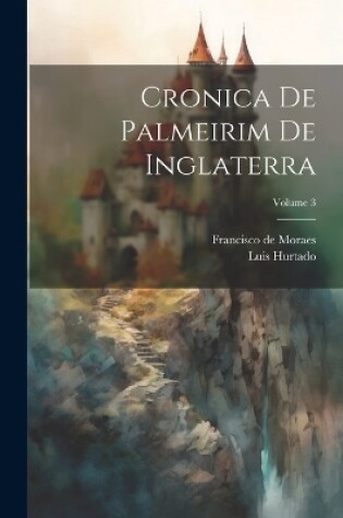 Cover of Cronica De Palmeirim De Inglaterra; Volume 3