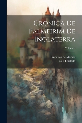 Book cover for Cronica De Palmeirim De Inglaterra; Volume 3