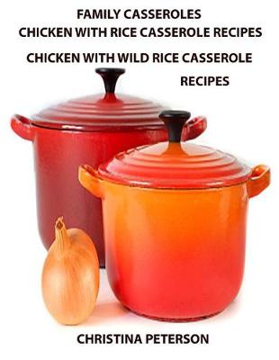 Book cover for Family Casseroles, Chicken With Rice Casserole Recipes, Chicken With Wild Rice Casserole Recipes