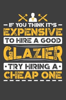 Book cover for If You Think It's Expensive To Hire A Good Glazier Try Hiring A Cheap One