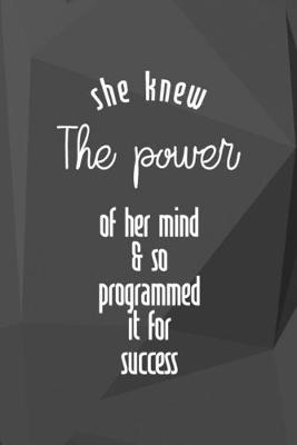 Book cover for She Knew The Power Of Her Mind & So Programmed It For Success