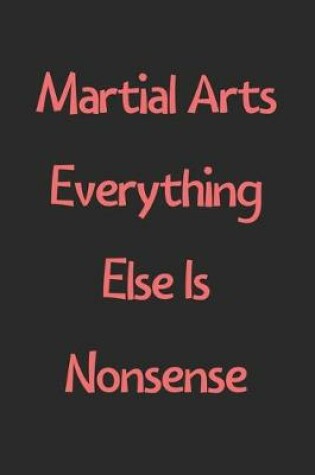 Cover of Martial Arts Everything Else Is Nonsense