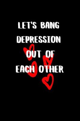 Book cover for Let's Bang Depression Out of Each Other