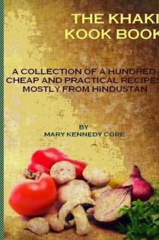 Cover of The Khaki Kook Book : A Collection of a Hundred Cheap and Practical Recipes Mostly from Hindustan (Illustrated)