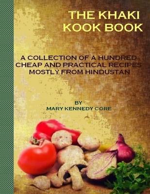 Book cover for The Khaki Kook Book : A Collection of a Hundred Cheap and Practical Recipes Mostly from Hindustan (Illustrated)