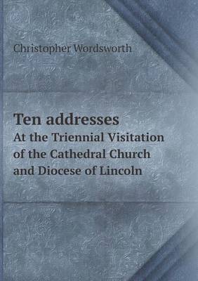 Book cover for Ten Addresses at the Triennial Visitation of the Cathedral Church and Diocese of Lincoln