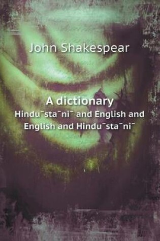 Cover of A dictionary Hindu&#772;sta&#772;ni&#772; and English and English and Hindu&#772;sta&#772;ni&#772;