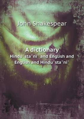 Book cover for A dictionary Hindu&#772;sta&#772;ni&#772; and English and English and Hindu&#772;sta&#772;ni&#772;