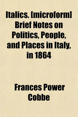 Book cover for Italics. [Microform] Brief Notes on Politics, People, and Places in Italy, in 1864