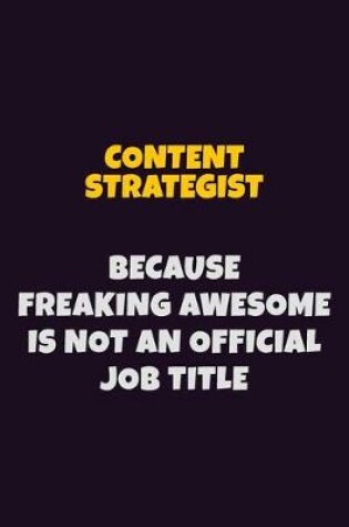 Cover of Content Strategist, Because Freaking Awesome Is Not An Official Job Title