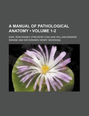 Book cover for A Manual of Pathological Anatomy (Volume 1-2)