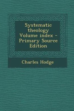 Cover of Systematic Theology Volume Index - Primary Source Edition