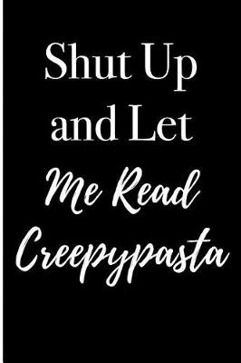 Book cover for Shut Up and Let Me Read Creepypasta