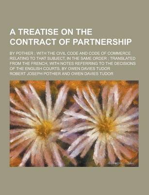 Book cover for A Treatise on the Contract of Partnership; By Pothier; With the Civil Code and Code of Commerce Relating to That Subject, in the Same Order; Transla