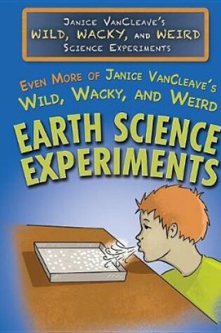 Cover of Even More of Janice Vancleave's Wild, Wacky, and Weird Earth Science Experiments