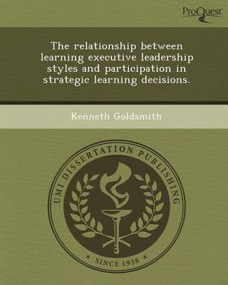 Book cover for The Relationship Between Learning Executive Leadership Styles and Participation in Strategic Learning Decisions