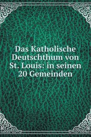 Cover of Das Katholische Deutschthum von St. Louis