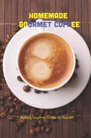 Cover of Homemade Gourmet Coffee