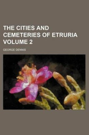 Cover of The Cities and Cemeteries of Etruria Volume 2