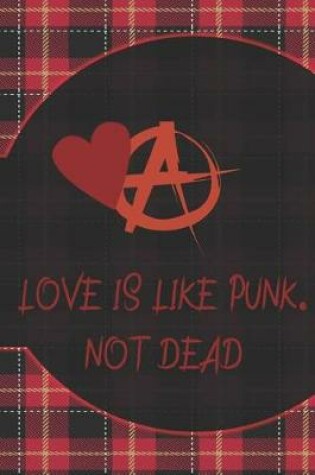 Cover of Love Is Like Punk. Not Dead