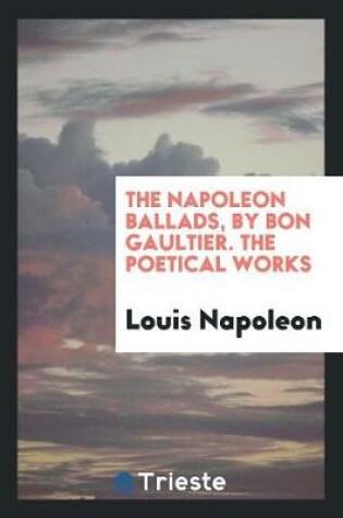 Cover of The Napoleon Ballads, by Bon Gaultier. the Poetical Works