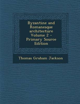 Book cover for Byzantine and Romanesque Architecture Volume 2 - Primary Source Edition