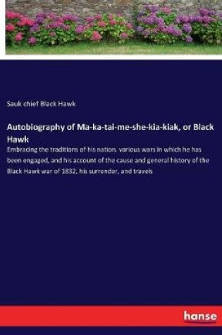 Cover of Autobiography of Ma-ka-tai-me-she-kia-kiak, or Black Hawk