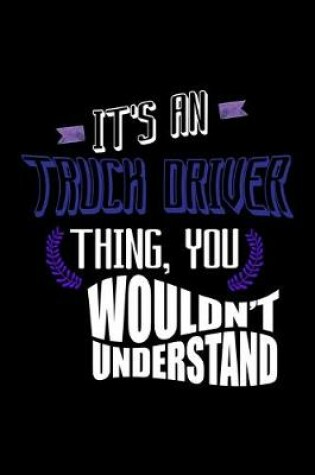 Cover of It's an truck driver thing, you wouldn't understand