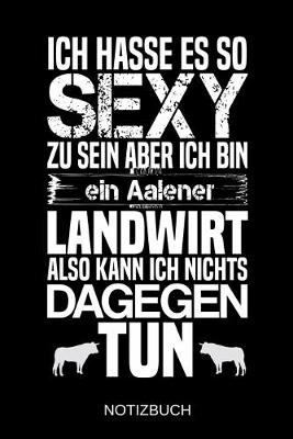 Book cover for Ich hasse es so sexy zu sein aber ich bin ein Aalener Landwirt also kann ich nichts dagegen tun