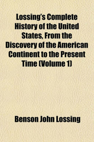 Cover of Lossing's Complete History of the United States, from the Discovery of the American Continent to the Present Time (Volume 1)
