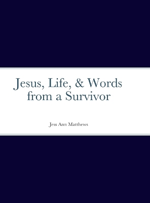 Book cover for Jesus, Life, & Words from a Survivor
