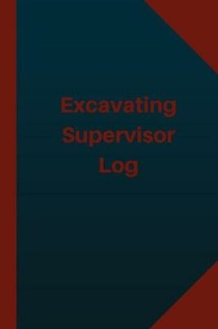 Cover of Excavating Supervisor Log (Logbook, Journal - 124 pages 6x9 inches)