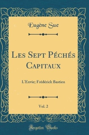 Cover of Les Sept Péchés Capitaux, Vol. 2: LEnvie; Frédérick Bastien (Classic Reprint)