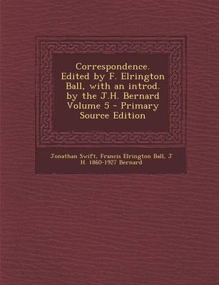 Book cover for Correspondence. Edited by F. Elrington Ball, with an Introd. by the J.H. Bernard Volume 5 - Primary Source Edition