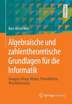 Book cover for Algebraische Und Zahlentheoretische Grundlagen Fur Die Informatik