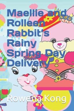 Cover of Maellie and Rolleen Rabbit's Rainy Spring Day Delivery