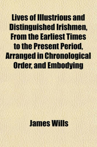 Cover of Lives of Illustrious and Distinguished Irishmen, from the Earliest Times to the Present Period, Arranged in Chronological Order, and Embodying