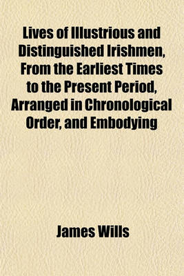 Book cover for Lives of Illustrious and Distinguished Irishmen, from the Earliest Times to the Present Period, Arranged in Chronological Order, and Embodying