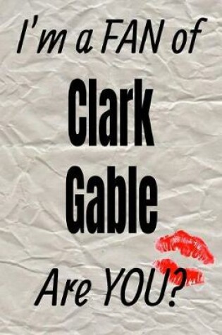 Cover of I'm a Fan of Clark Gable Are You? Creative Writing Lined Journal