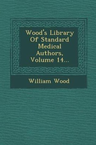 Cover of Wood's Library of Standard Medical Authors, Volume 14...