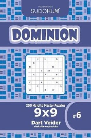 Cover of Sudoku Dominion - 200 Hard to Master Puzzles 9x9 (Volume 6)