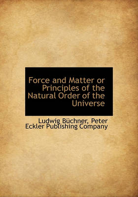 Book cover for Force and Matter or Principles of the Natural Order of the Universe