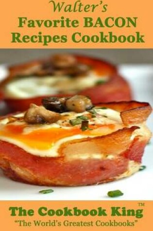 Cover of Walter's Favorite BACON Recipes Cookbook