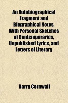 Book cover for An Autobiographical Fragment and Biographical Notes, with Personal Sketches of Contemporaries, Unpublished Lyrics, and Letters of Literary