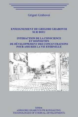 Cover of Enseignement de Grigori Grabovoi sur Dieu. Interaction de la conscience et dispositifs de developpement des concentrations pour assurer la vie eternelle.