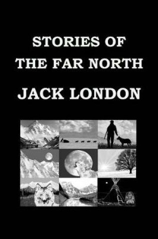 Cover of STORIES OF THE FAR NORTH By JACK LONDON